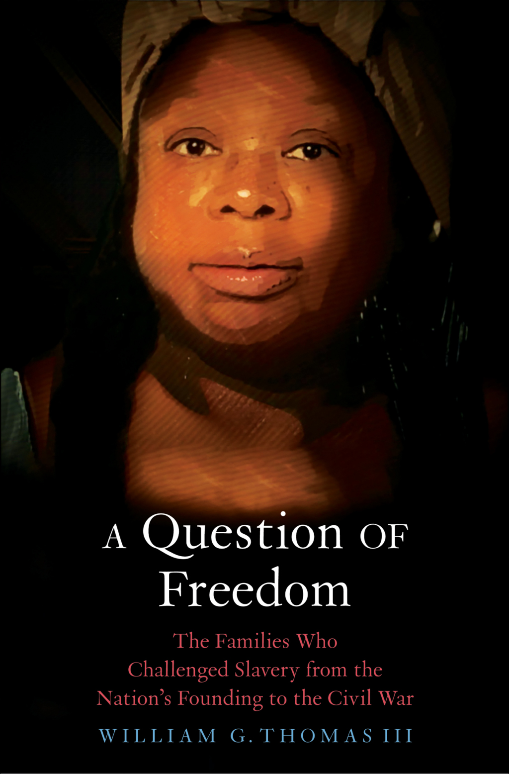 A Question of Freedom The Families Who Challenged Slavery from the Nation’s Founding to the Civil War