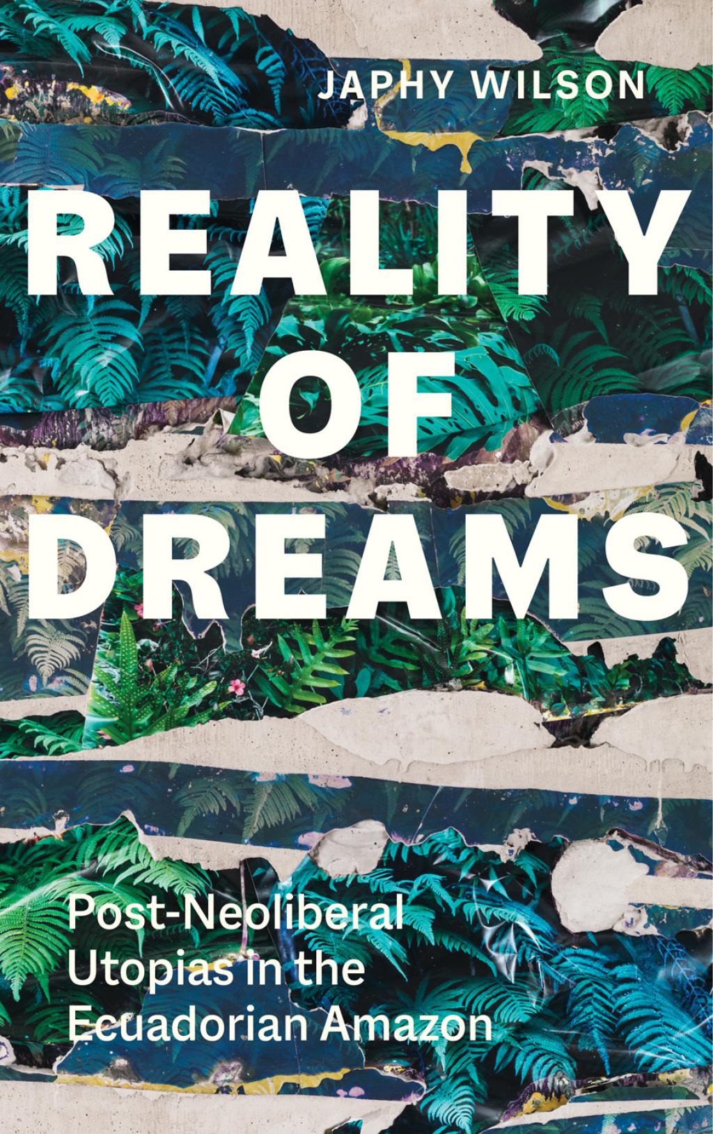 Reality of Dreams Post-Neoliberal Utopias in the Ecuadorian Amazon