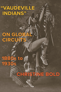 Imagen de portada: “Vaudeville Indians” on Global Circuits, 1880s-1930s 9780300257052