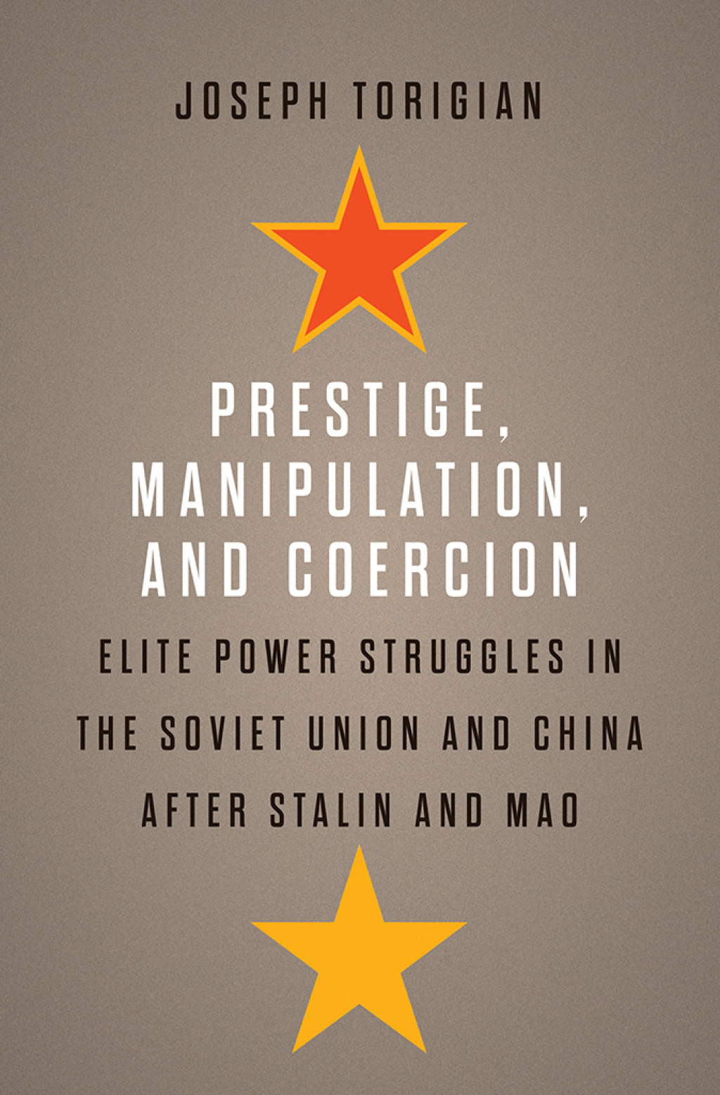 Prestige, Manipulation, and Coercion Elite Power Struggles in the Soviet Union and China after Stalin and Mao