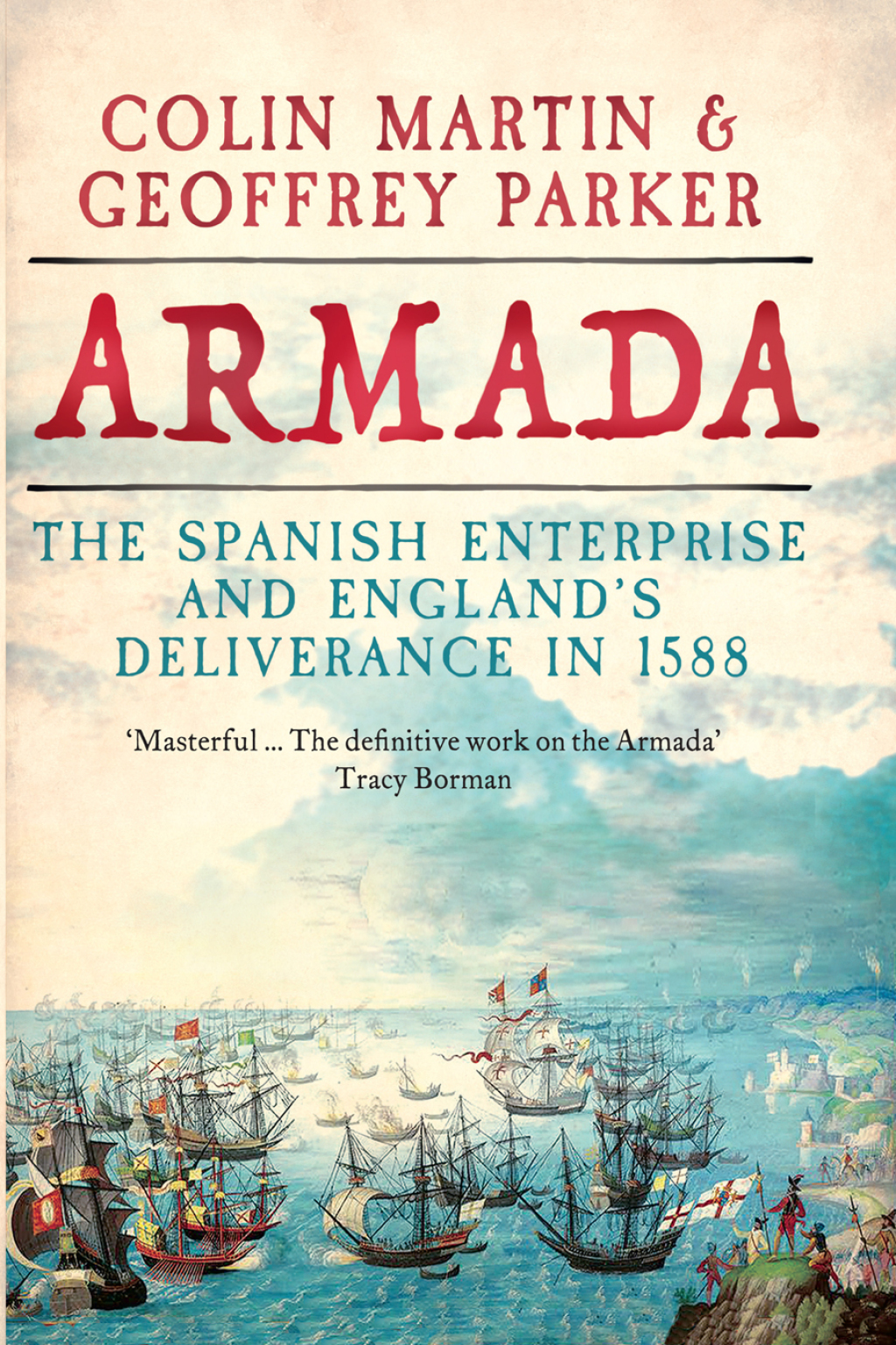 Armada The Spanish Enterprise and England’s Deliverance in 1588