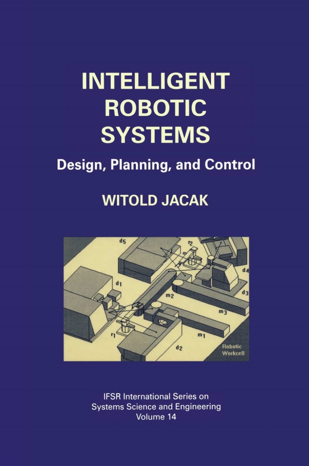 Intelligent Robotic Systems Design, Planning, and Control