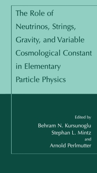 Cover image: The Role of Neutrinos, Strings, Gravity, and Variable Cosmological Constant in Elementary Particle Physics 1st edition 9780306466465