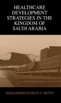 Imagen de portada: Healthcare Development Strategies in the Kingdom of Saudi Arabia 9780306463143