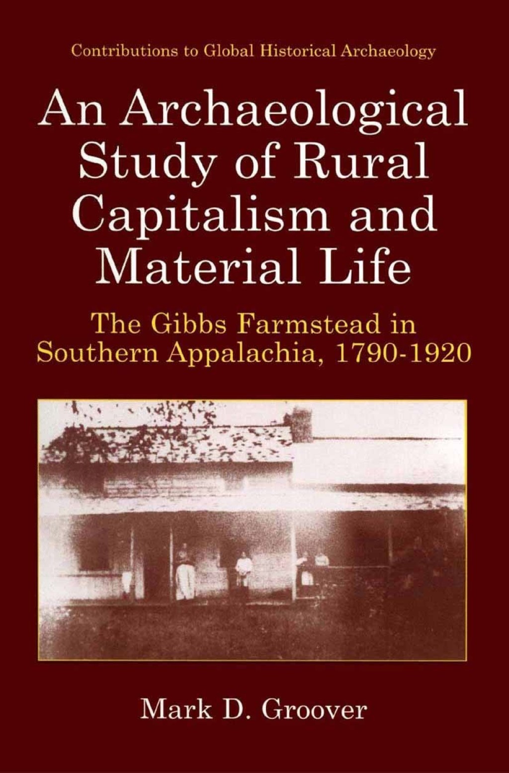 An Archaeological Study of Rural Capitalism and Material Life The Gibbs Farmstead in Southern Appalachia, 1790-1920