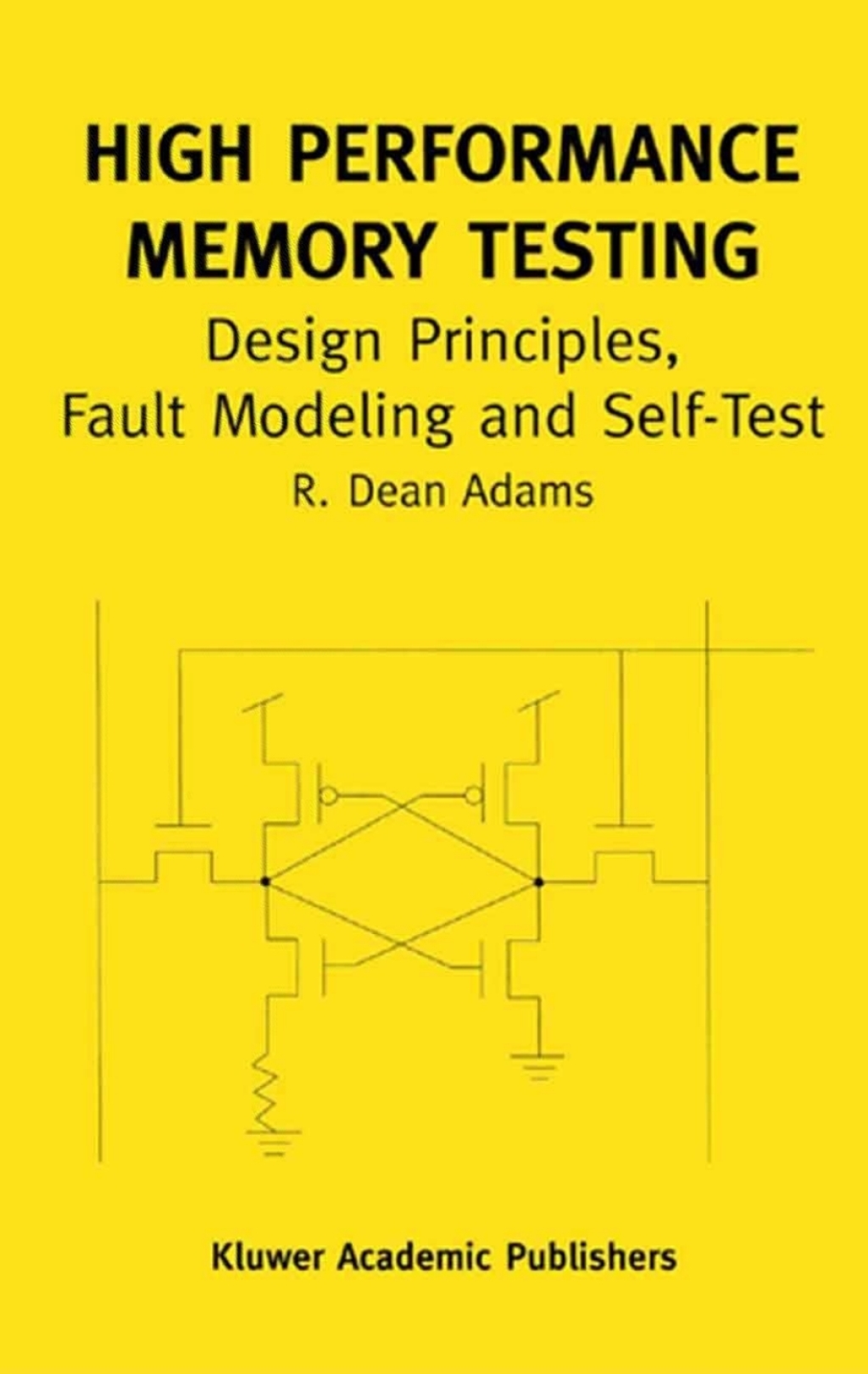 High Performance Memory Testing Design Principles, Fault Modeling and Self-Test