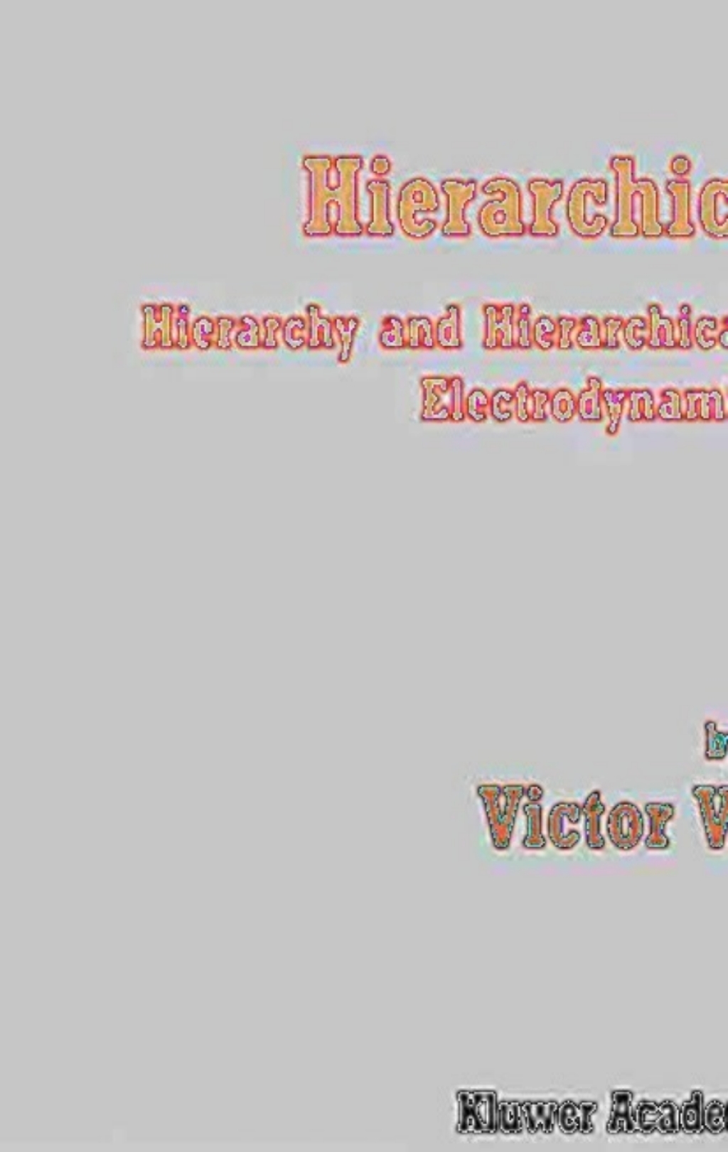 Hierarchical Methods Hierarchy and Hierarchical Asymptotic Methods in Electrodynamics, Volume 1