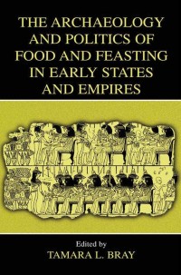 Omslagafbeelding: The Archaeology and Politics of Food and Feasting in Early States and Empires 1st edition 9780306477300