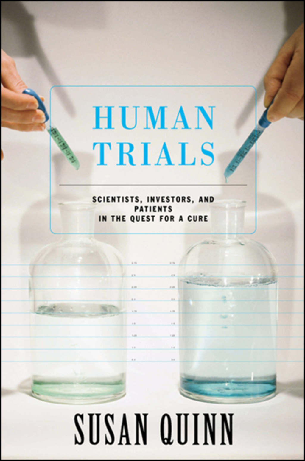 Human Trials Scientists, Investors, And Patients In The Quest For A Cure