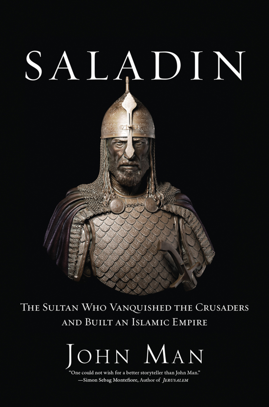 Saladin The Sultan Who Vanquished the Crusaders and Built an Islamic Empire