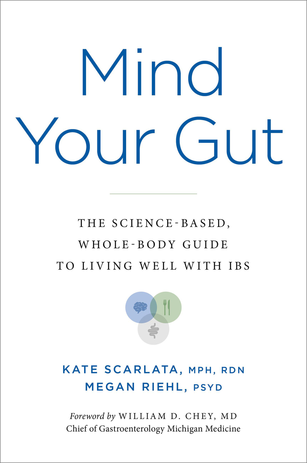 Mind Your Gut The Science-based, Whole-body Guide to Living Well with IBS
