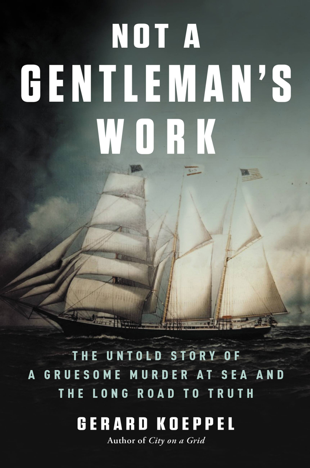 Not a Gentleman’s Work The Untold Story of a Gruesome Murder at Sea and the Long Road to Truth