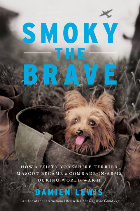 Smoky the Brave: How a Feisty Yorkshire Terrier Mascot Became a Comrade-in-Arms during World War II - FULL INSTANT DOWNLOAD | PDF DOCX EPUB
