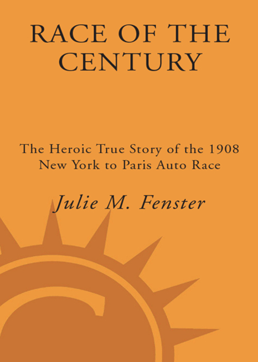 Race of the Century The Heroic True Story of the 1908 New York to Paris Auto Race