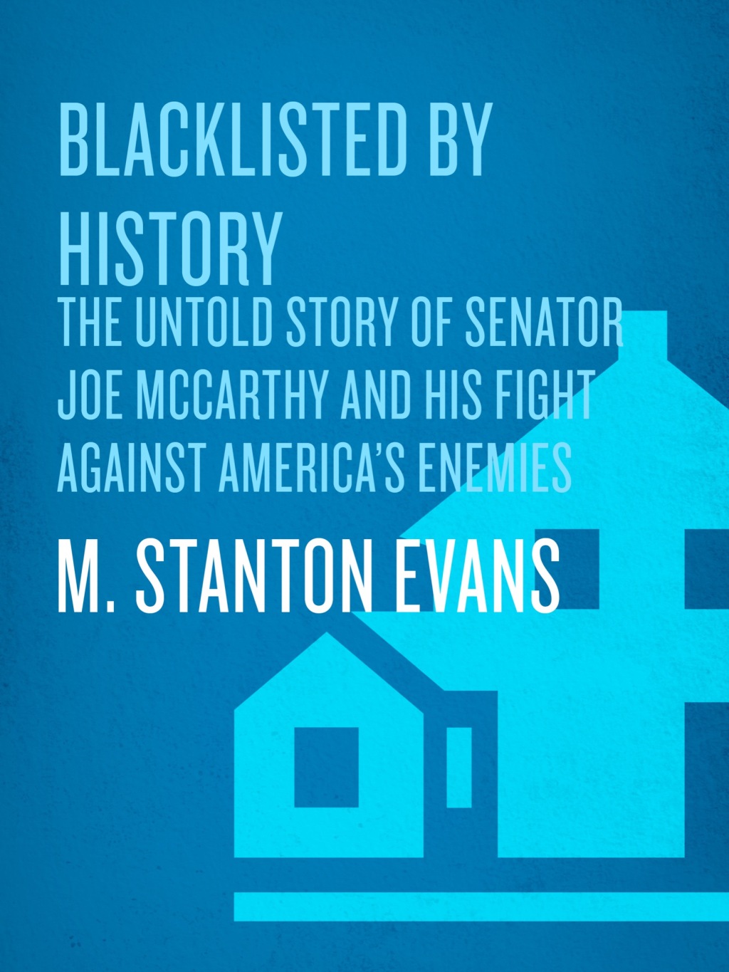 Blacklisted by History The Untold Story of Senator Joe McCarthy and His Fight Against America’s Enemies