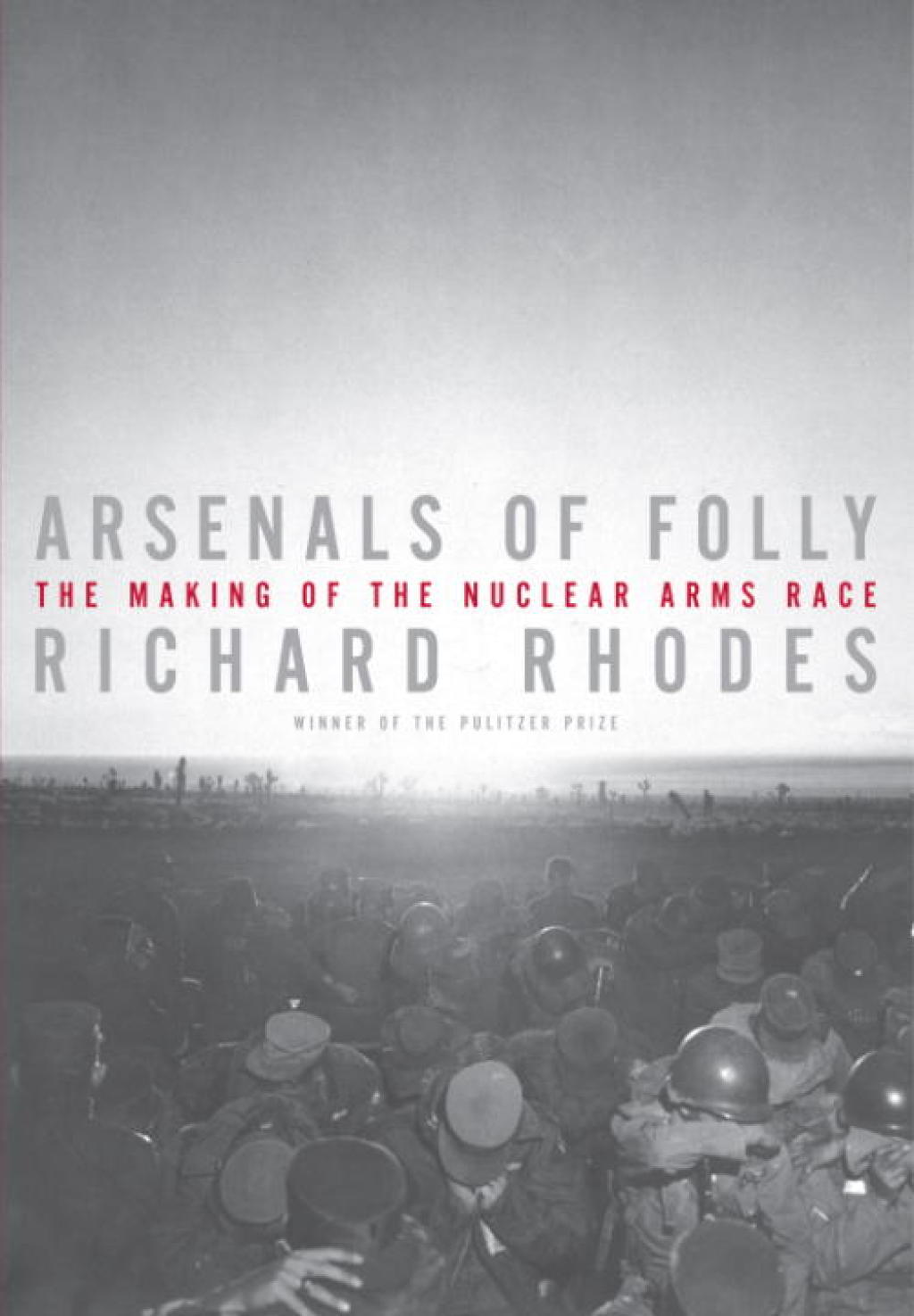 Arsenals of Folly The Making of the Nuclear Arms Race