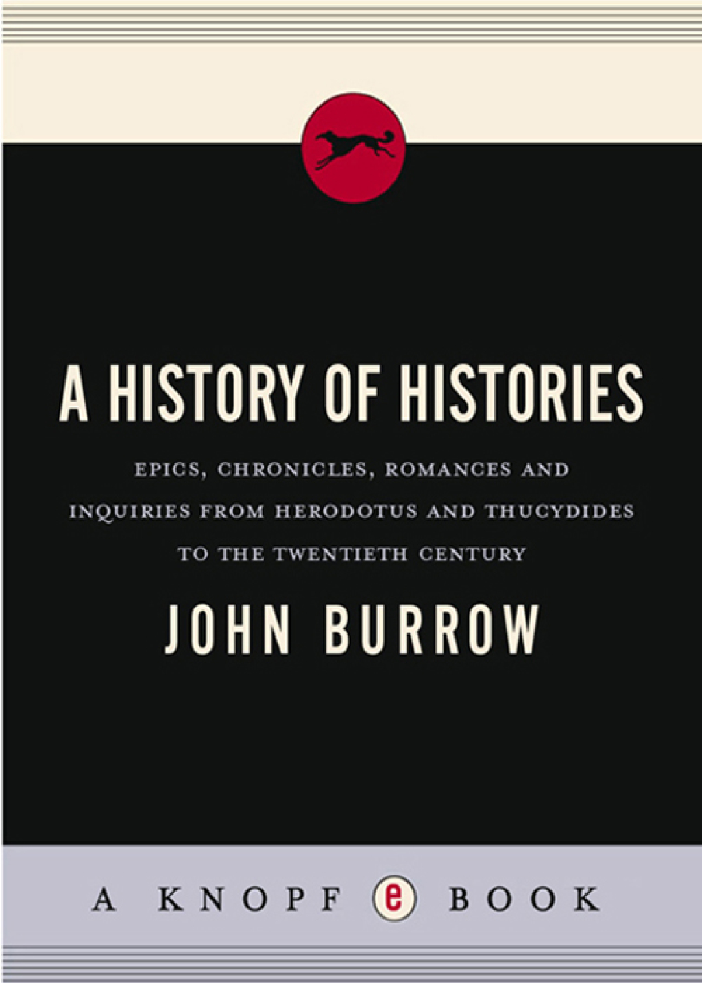 A History of Histories Epics, Chronicles, and Inquiries from Herodotus and Thucydides to the Twentieth Century