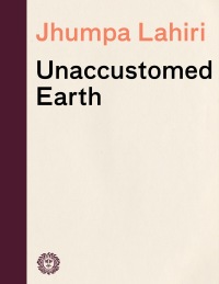Cover image: Unaccustomed Earth 9780307265739