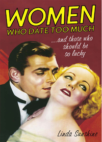 Cover image: Women Who Date Too Much . . . and Those Who Should Be So Lucky 9781400098170