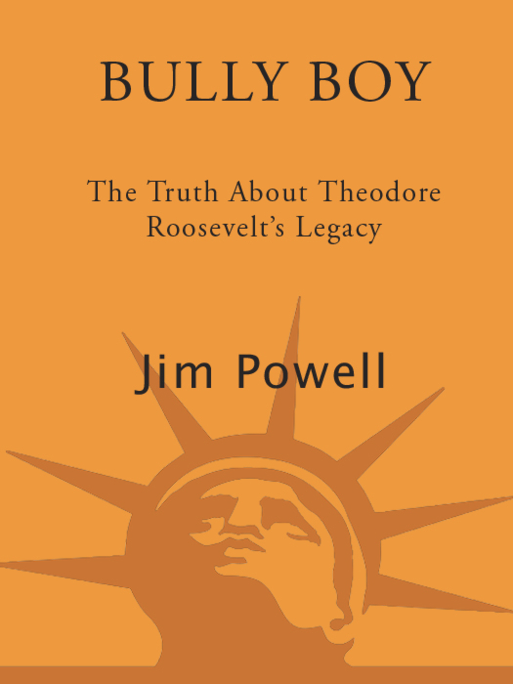 Bully Boy The Truth About Theodore Roosevelt’s Legacy