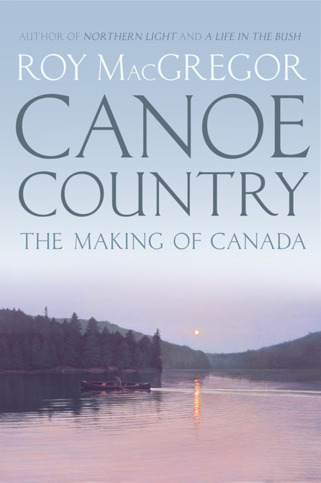 Canoe Country The Making of Canada