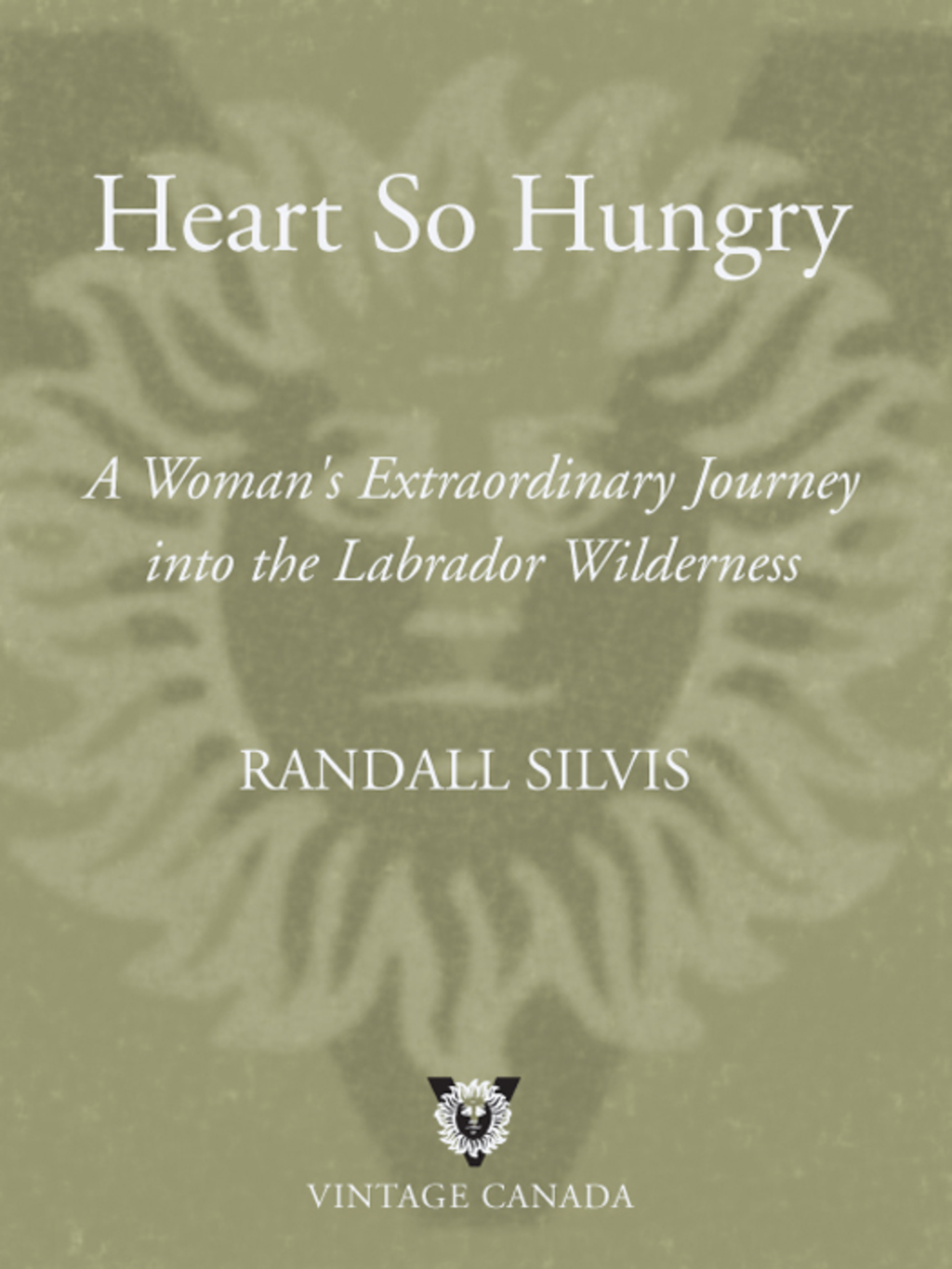 Heart So Hungry A Woman’s Extraordinary Journey into the Labrador Wilderness