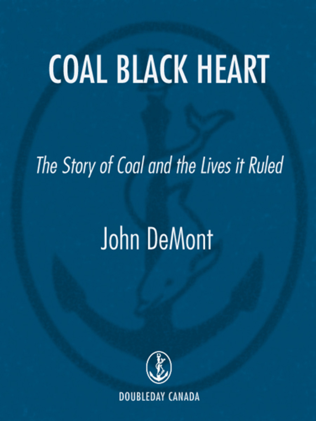 Coal Black Heart The Story of Coal and Lives it Ruled