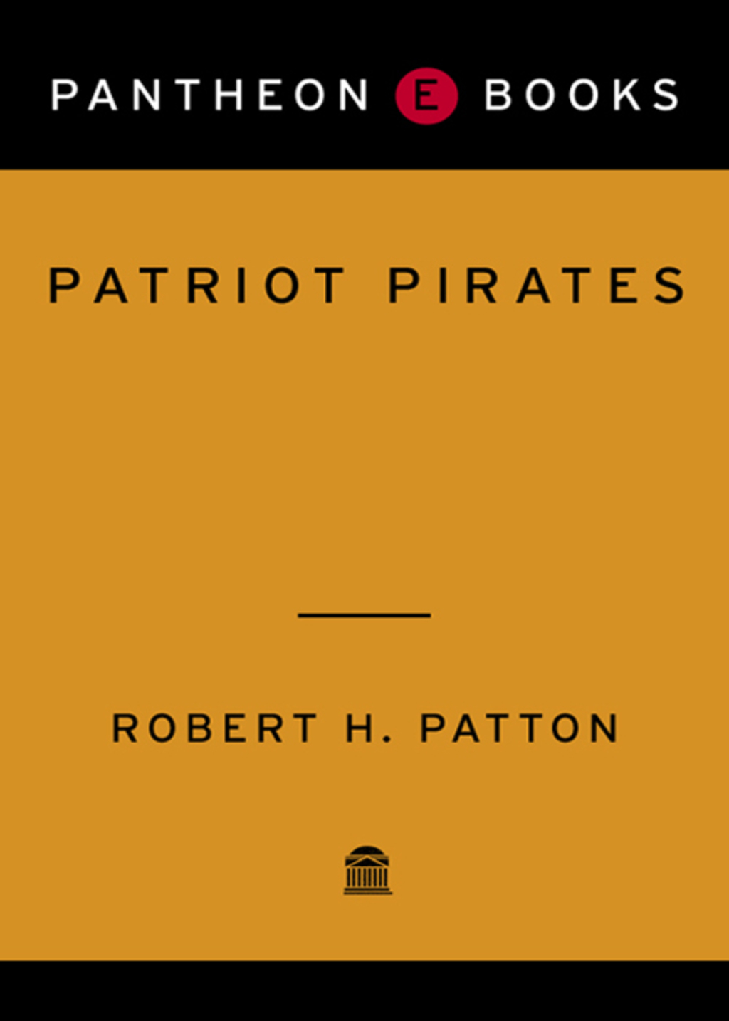 Patriot Pirates The Privateer War for Freedom and Fortune in the American Revolution