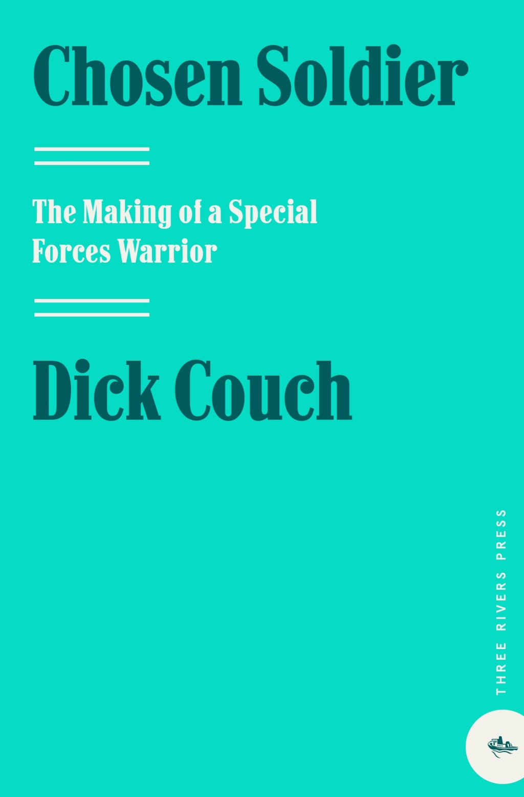 Chosen Soldier The Making of a Special Forces Warrior