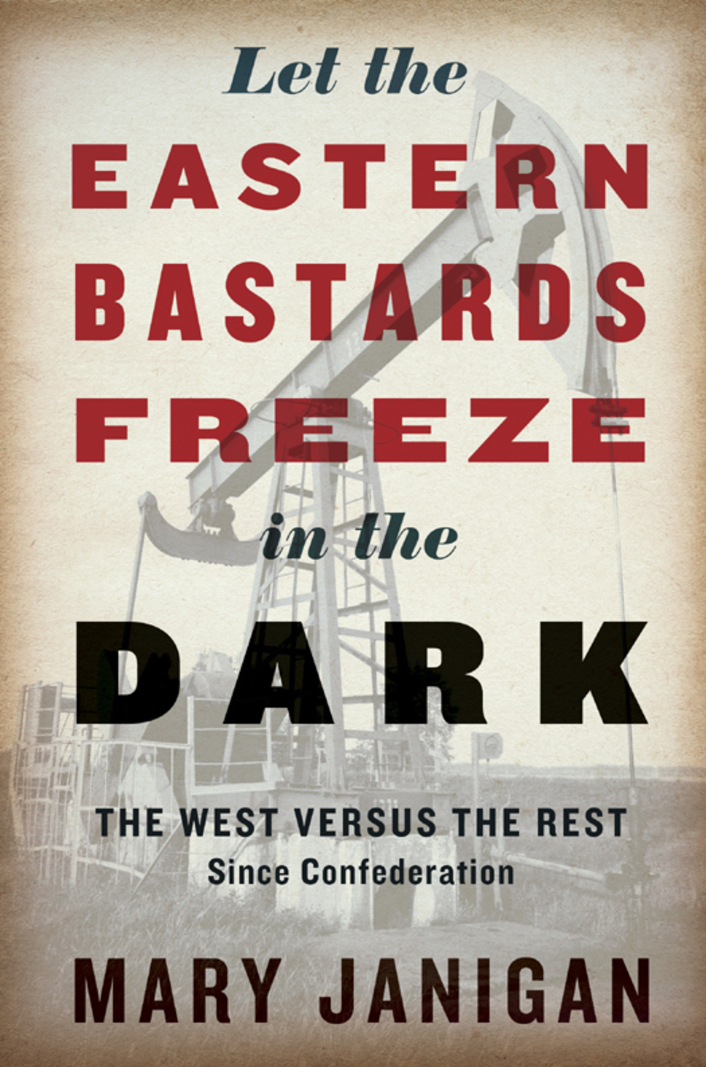 Let the Eastern Bastards Freeze in the Dark The West Versus the Rest Since Confederation