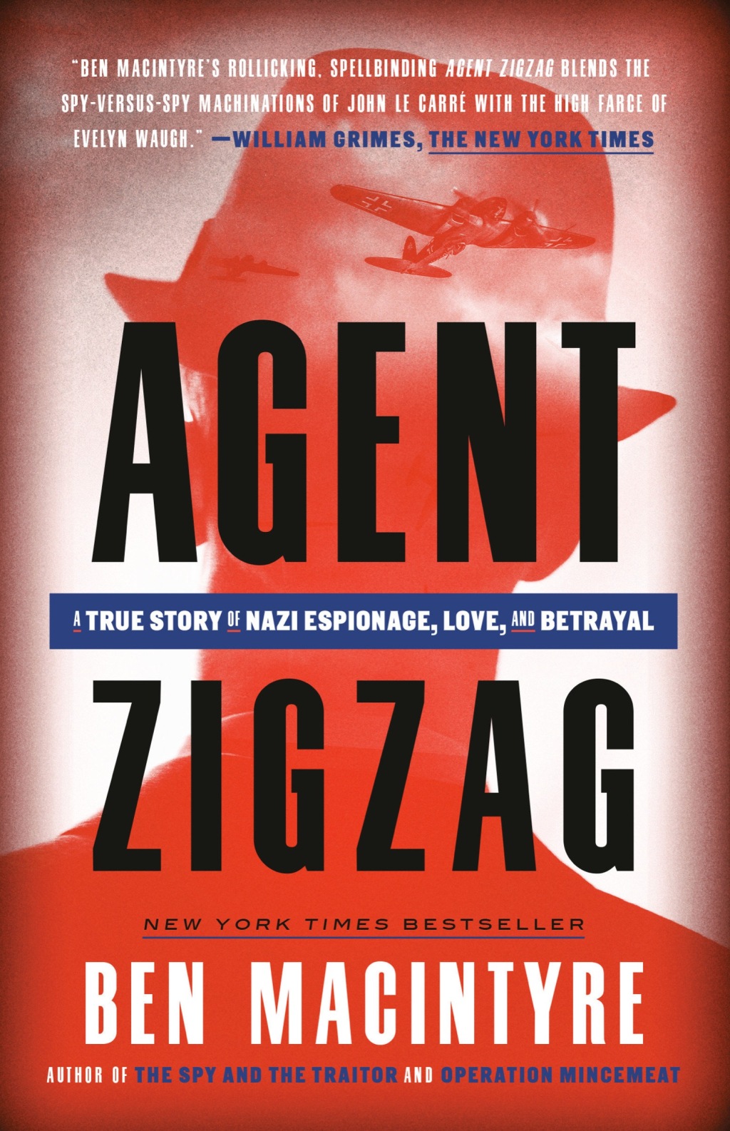 Agent Zigzag A True Story of Nazi Espionage, Love, and Betrayal