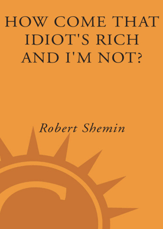 Cover image: How Come That Idiot's Rich and I'm Not? 9780307395078