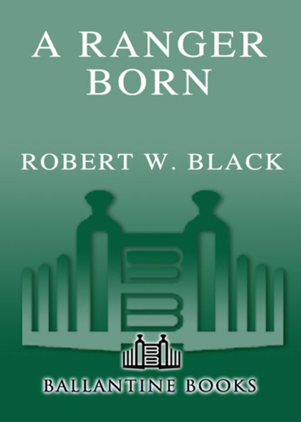 A Ranger Born A Memoir of Combat and Valor from Korea to Vietnam