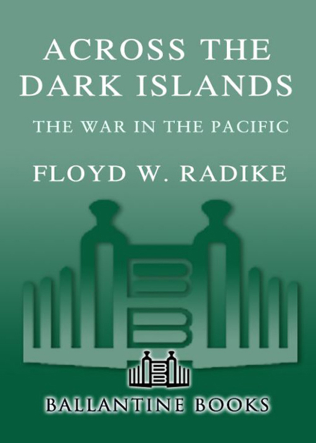 Across the Dark Islands The War in the Pacific