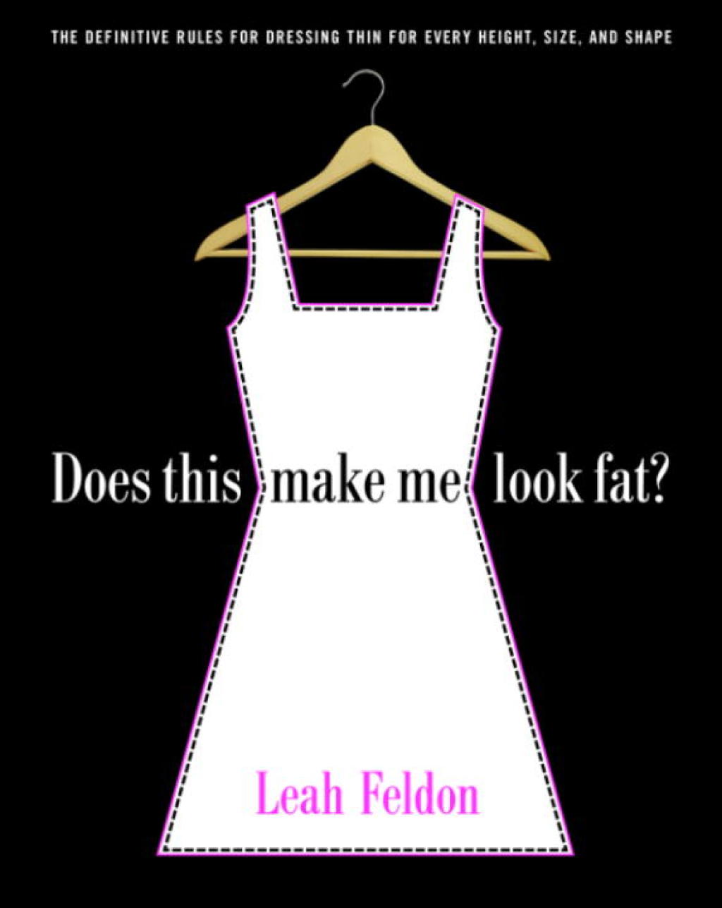 Does This Make Me Look Fat? The Definitive Rules for Dressing Thin for Every Height, Size, and Shape