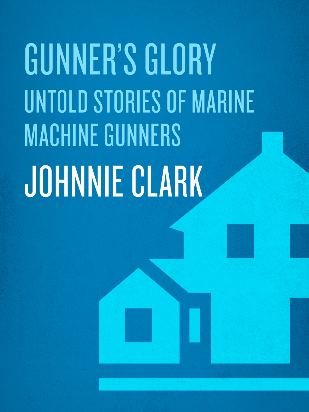 Gunner’s Glory Untold Stories of Marine Machine Gunners