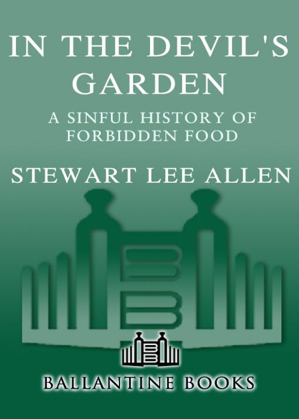 In the Devil’s Garden A Sinful History of Forbidden Food