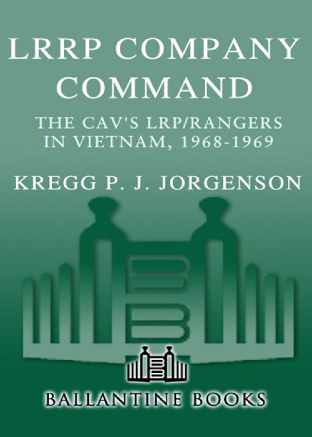 LRRP Company Command The Cav’s LRP/Rangers in Vietnam, 1968-1969