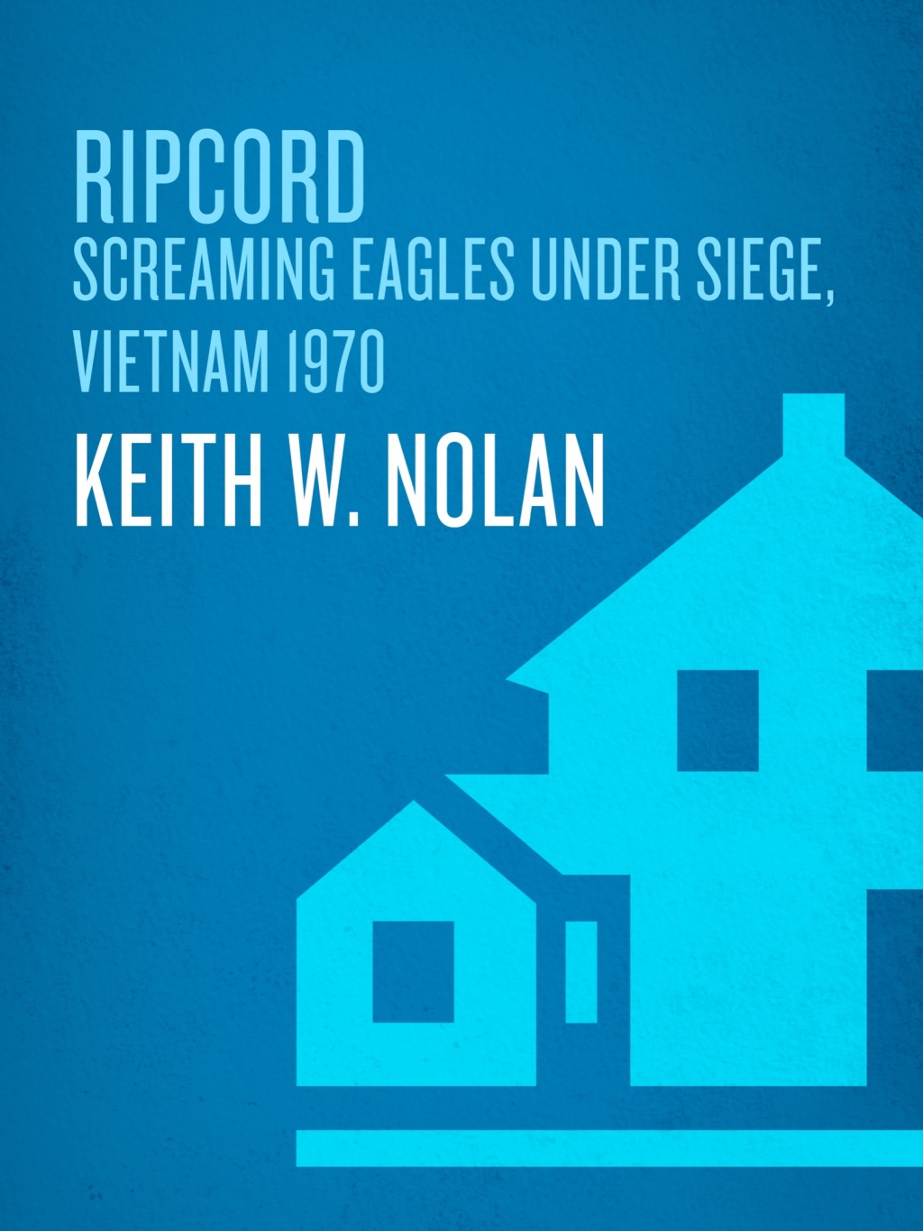 Ripcord Screaming Eagles Under Siege, Vietnam 1970