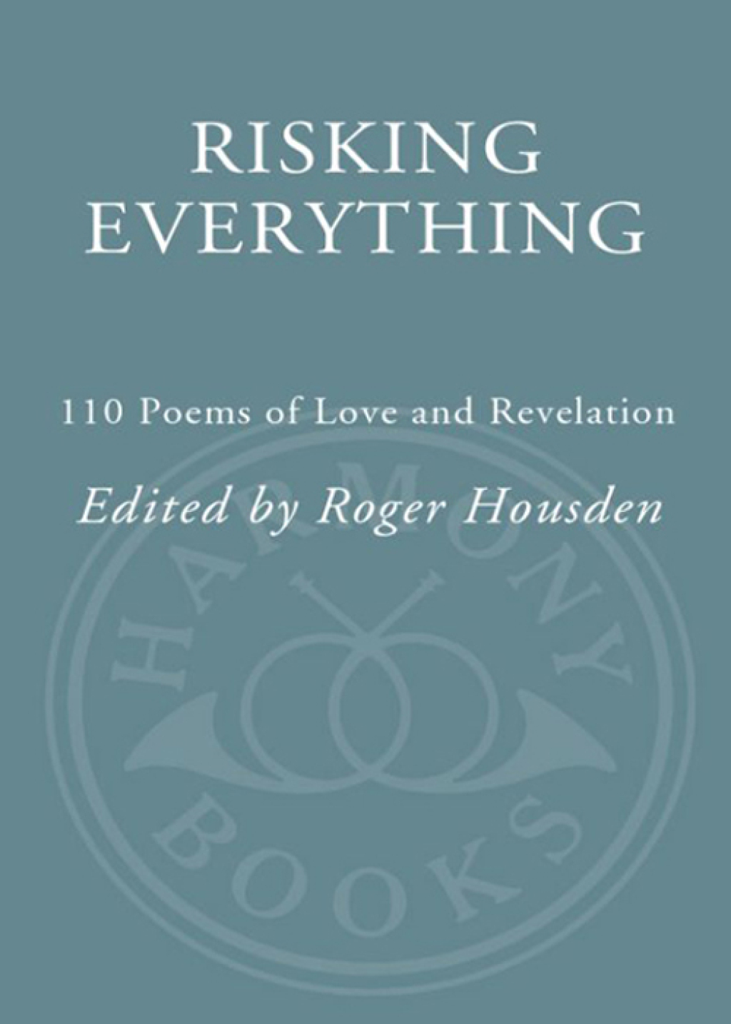 Risking Everything 110 Poems of Love and Revelation