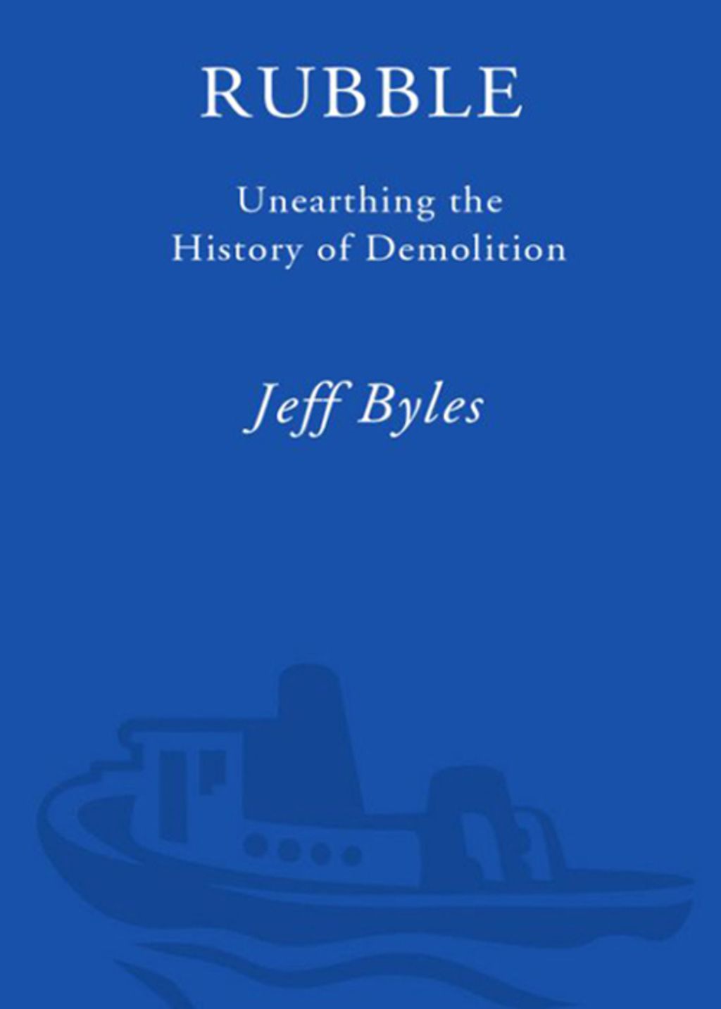 Rubble Unearthing the History of Demolition