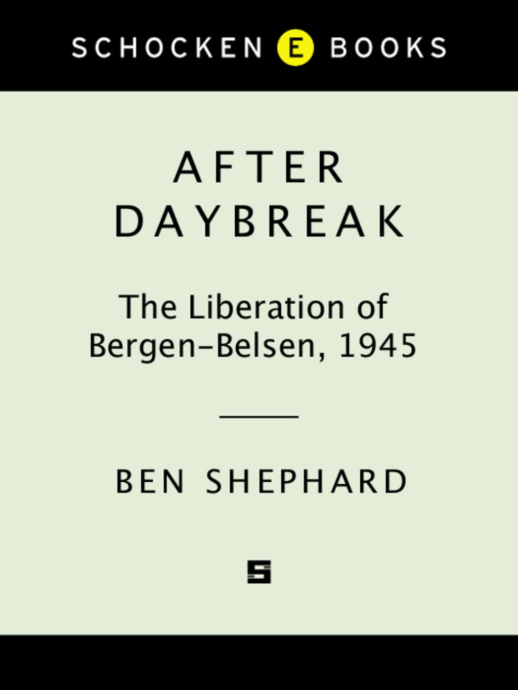 After Daybreak The Liberation of Bergen-Belsen, 1945