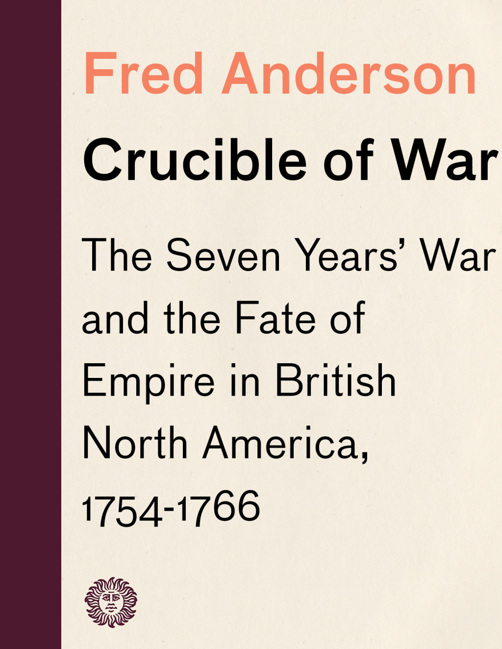 Crucible of War The Seven Years’ War and the Fate of Empire in British North America, 1754-1766