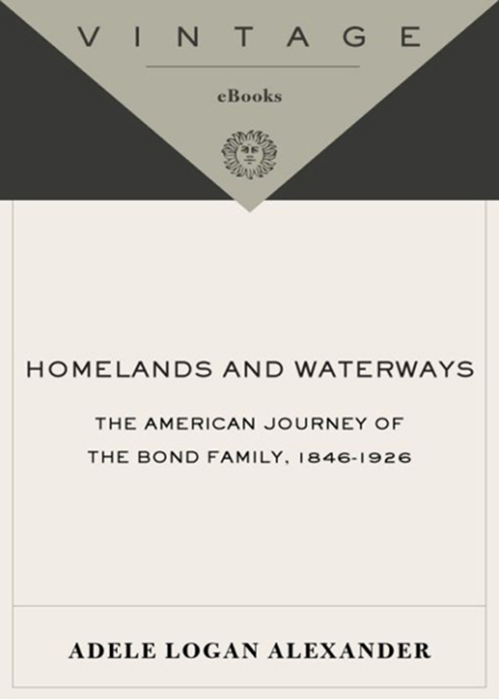 Homelands and Waterways The American Journey of the Bond Family, 1846-1926