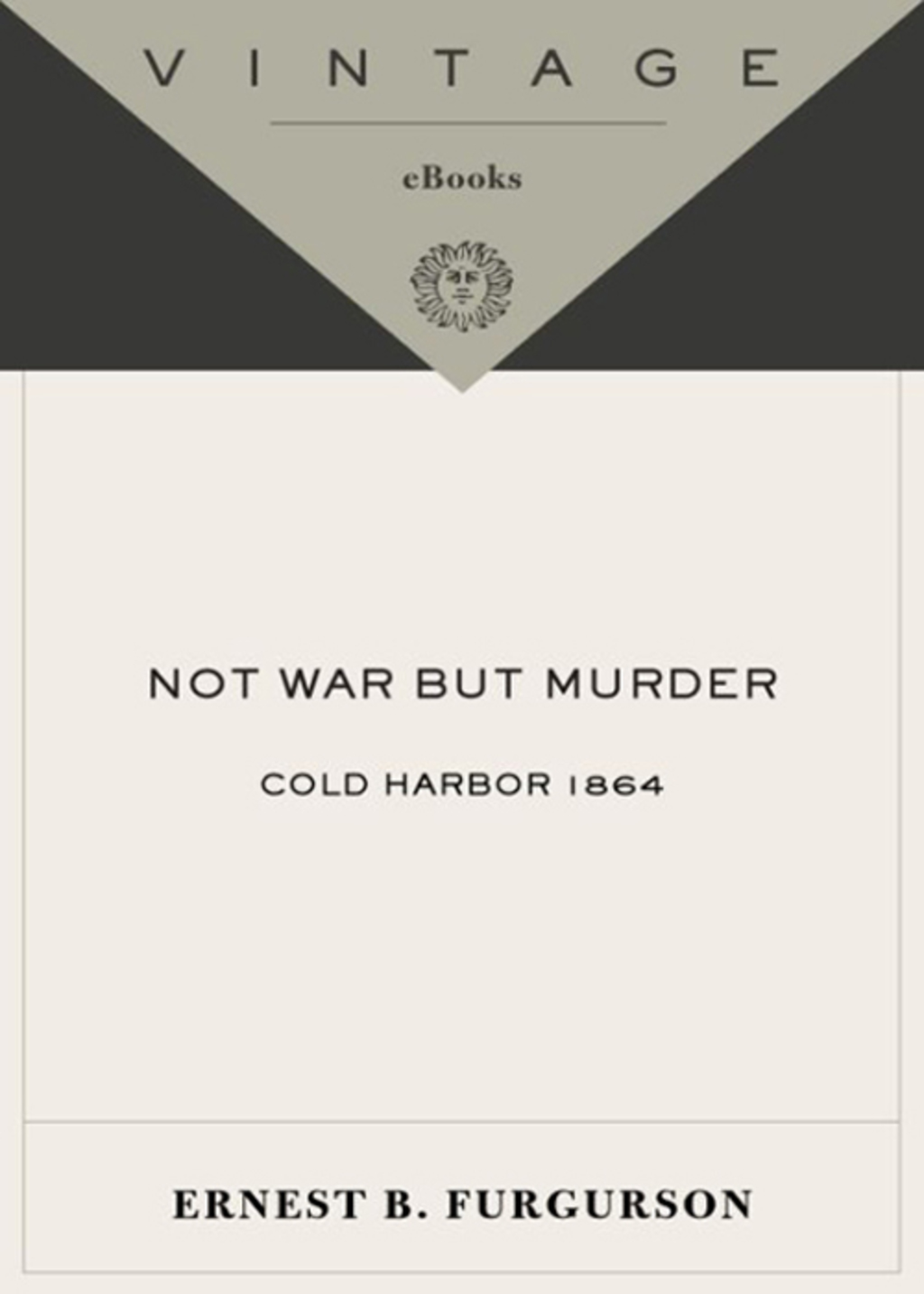 Not War But Murder Cold Harbor 1864