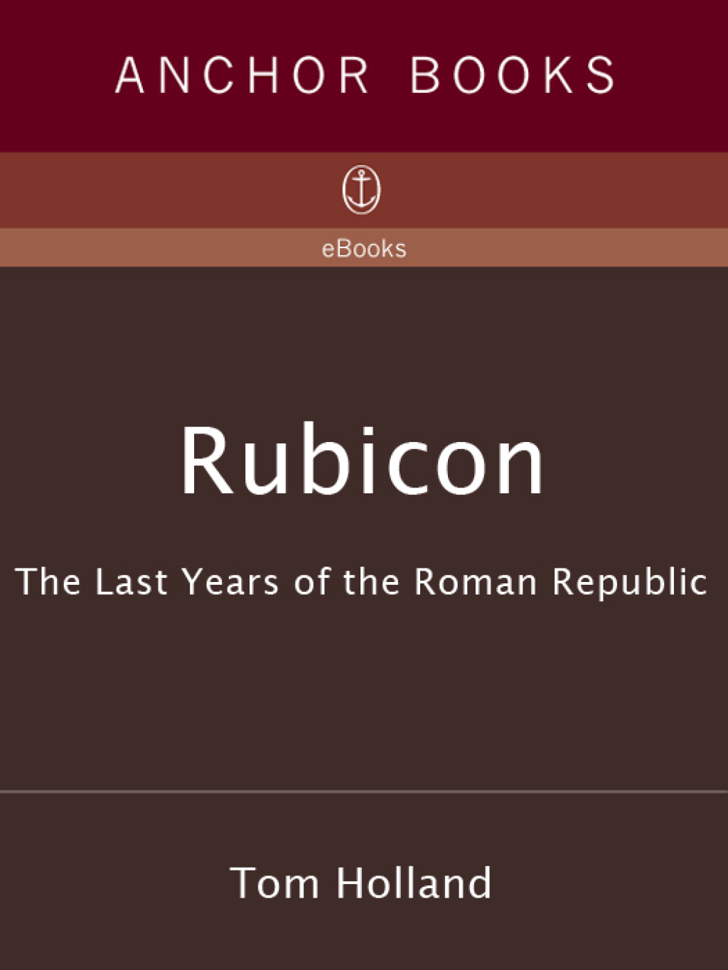 Rubicon The Last Years of the Roman Republic