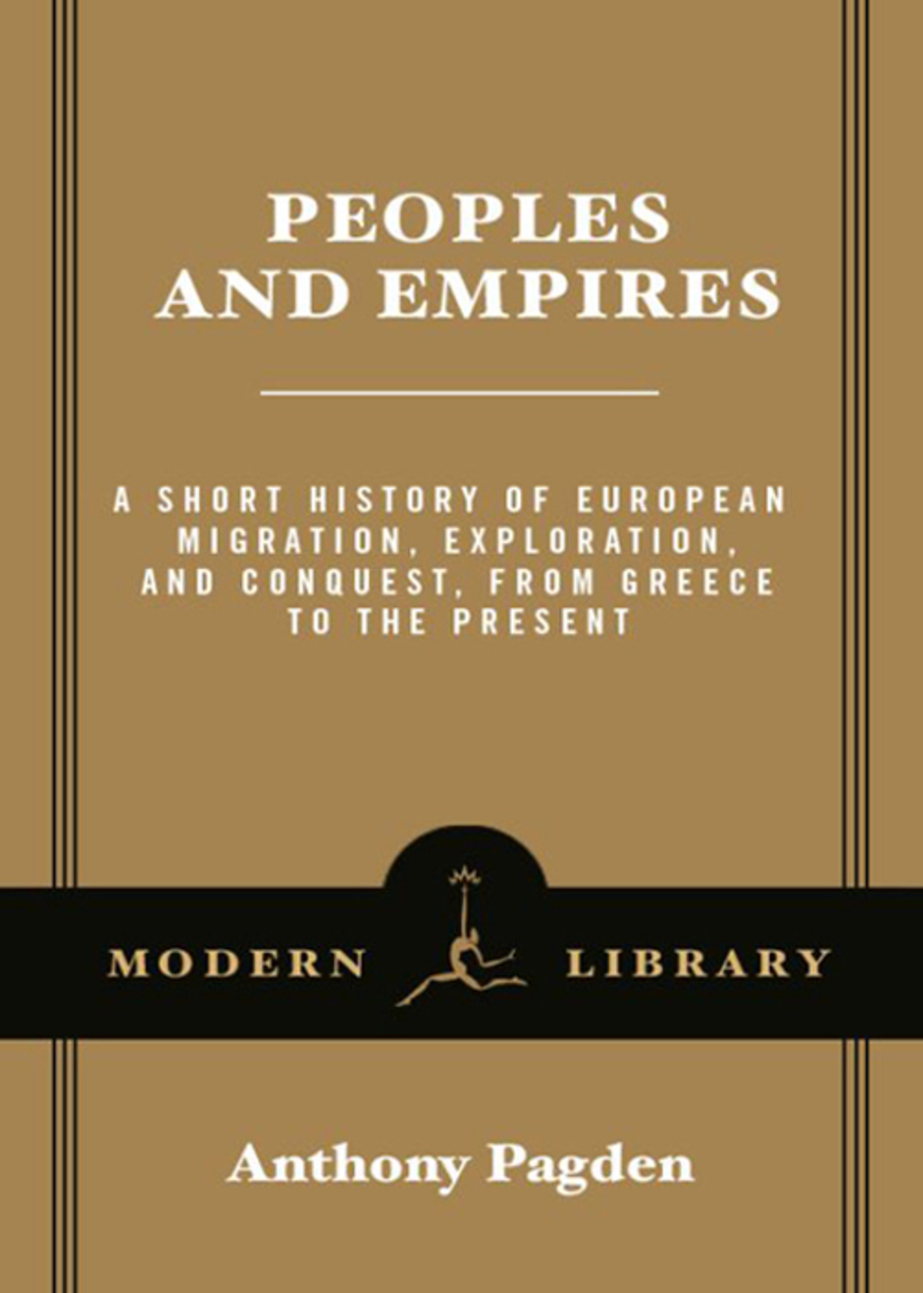 Peoples and Empires A Short History of European Migration, Exploration, and Conquest, from Greece to the Present