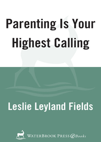 Cover image: Parenting Is Your Highest Calling 9781400074204
