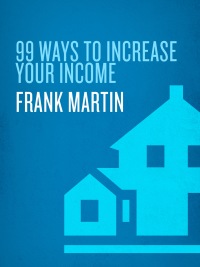 Cover image: 99 Ways to Increase Your Income 9780307458391