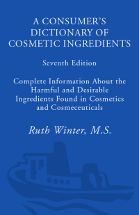 Cover image: A Consumer's Dictionary of Cosmetic Ingredients, 7th Edition 7th edition 9780307451118